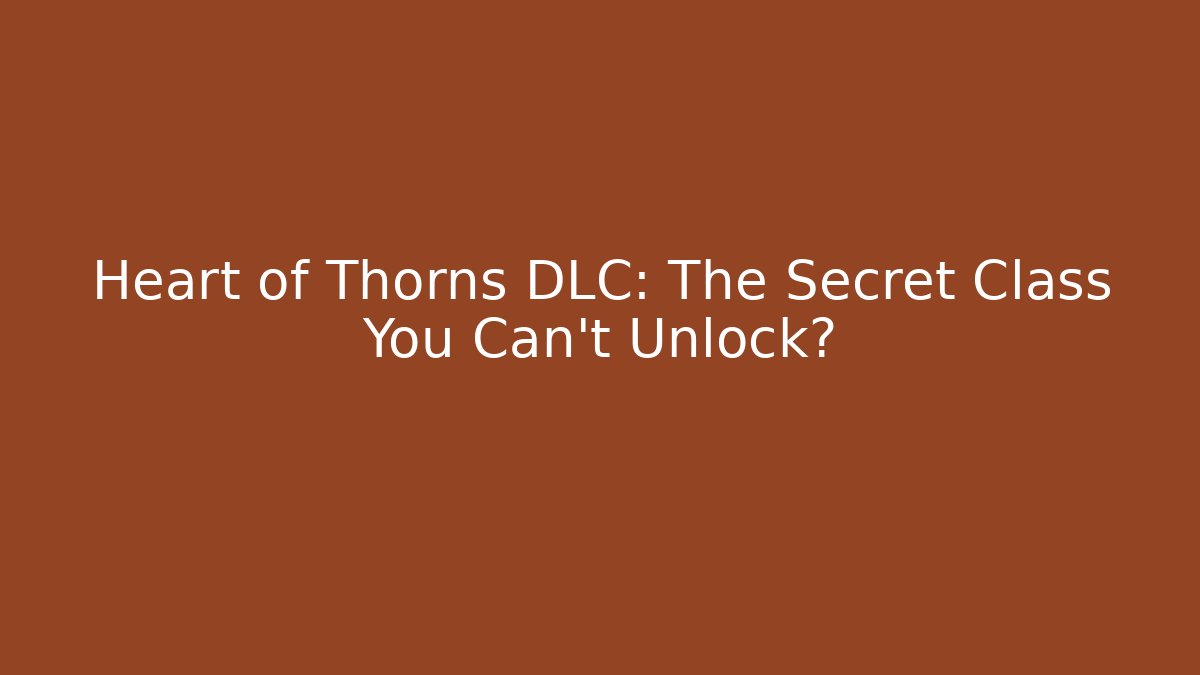 Heart of Thorns DLC: The Secret Class You Can't Unlock?