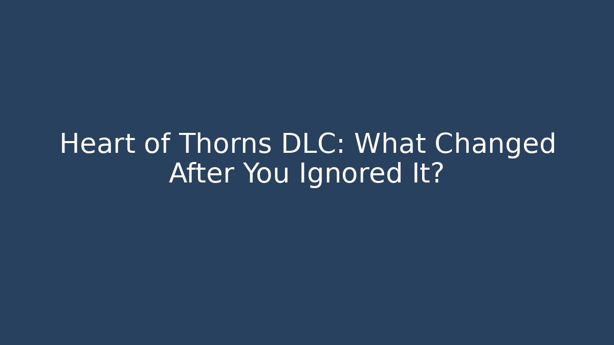 Heart of Thorns DLC: What Changed After You Ignored It?