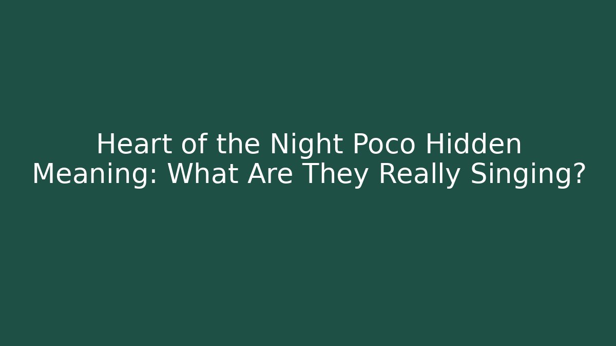 Heart of the Night Poco Hidden Meaning: What Are They Really Singing?