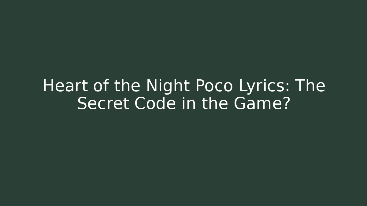 Heart of the Night Poco Lyrics: The Secret Code in the Game?