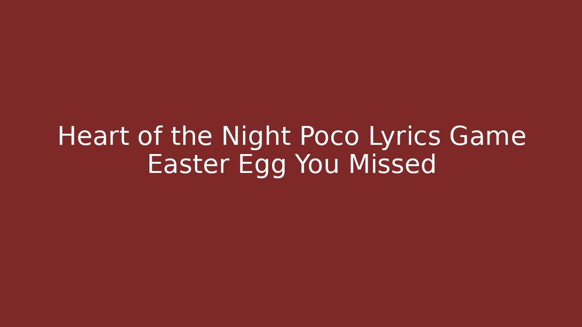 Heart of the Night Poco Lyrics Game Easter Egg You Missed