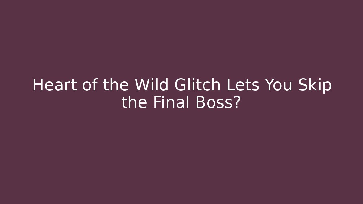 Heart of the Wild Glitch Lets You Skip the Final Boss?
