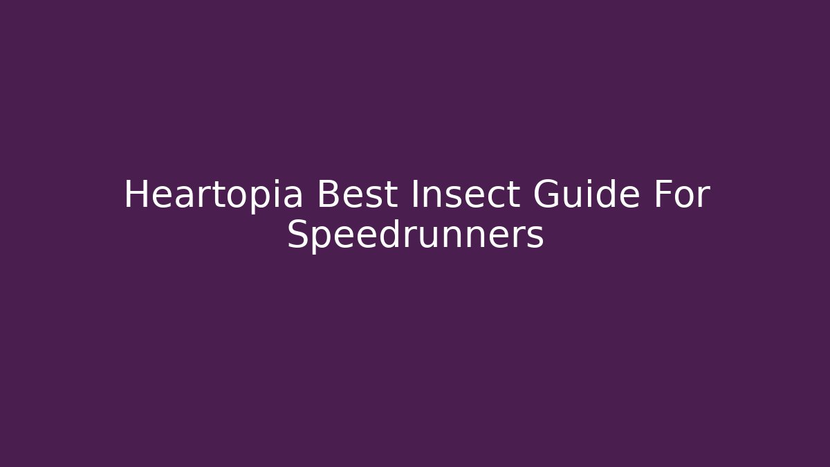 Heartopia Best Insect Guide For Speedrunners