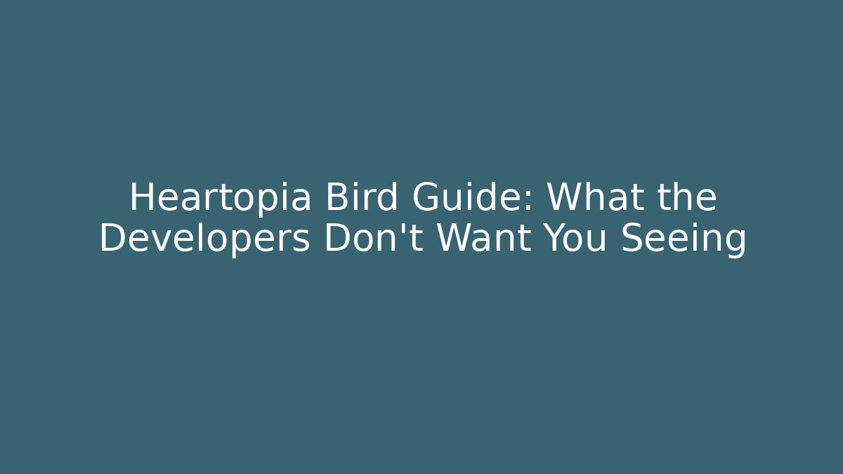 Heartopia Bird Guide: What the Developers Don't Want You Seeing