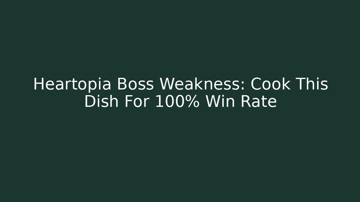 Heartopia Boss Weakness: Cook This Dish For 100% Win Rate
