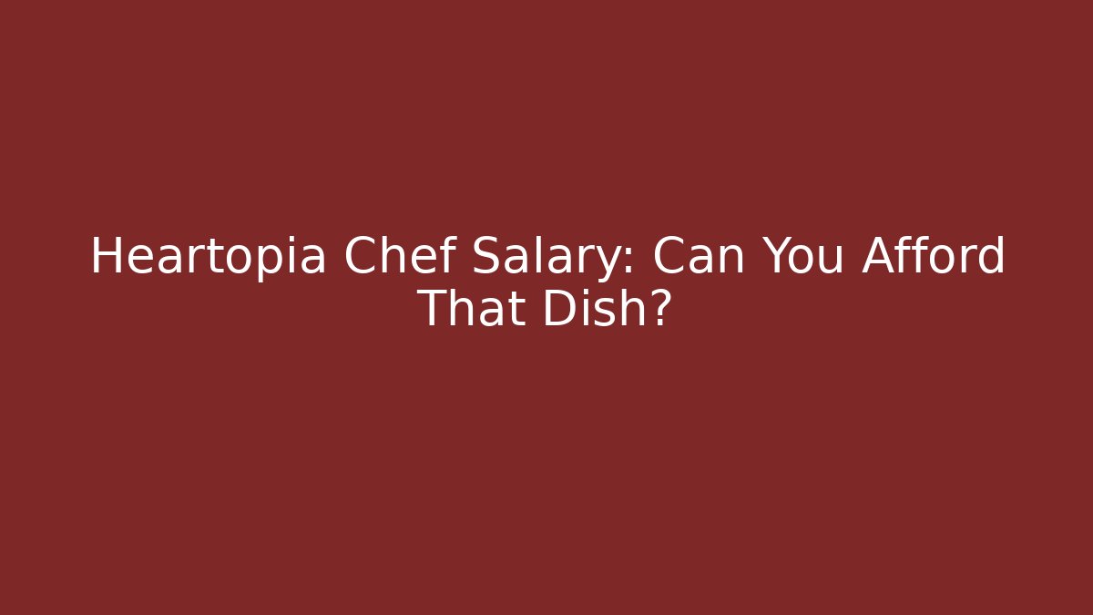 Heartopia Chef Salary: Can You Afford That Dish?