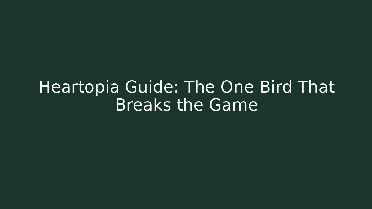 Heartopia Guide: The One Bird That Breaks the Game