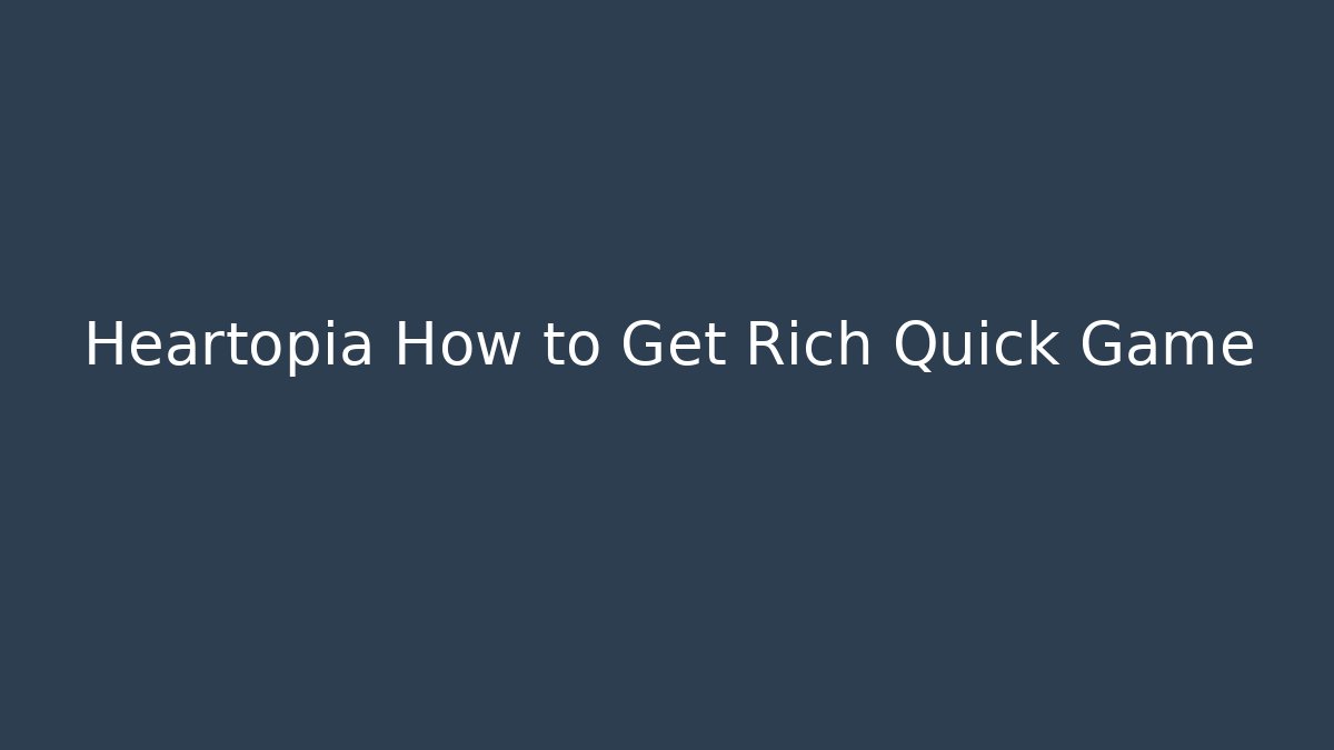 Heartopia How to Get Rich Quick Game