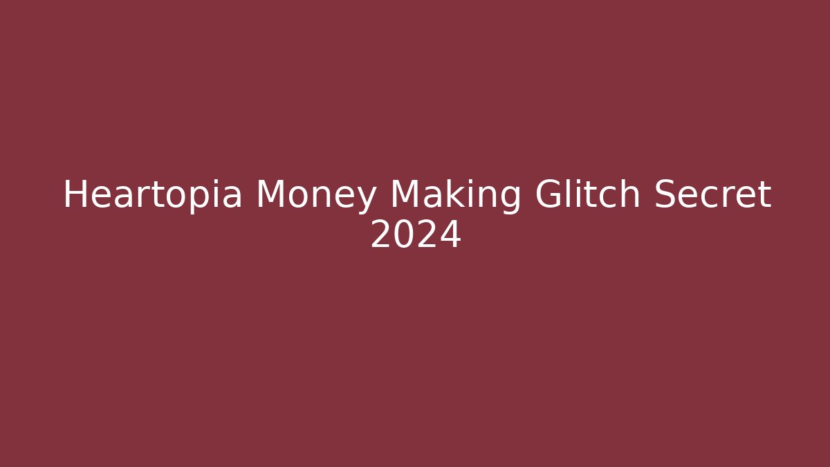 Heartopia Money Making Glitch Secret 2024