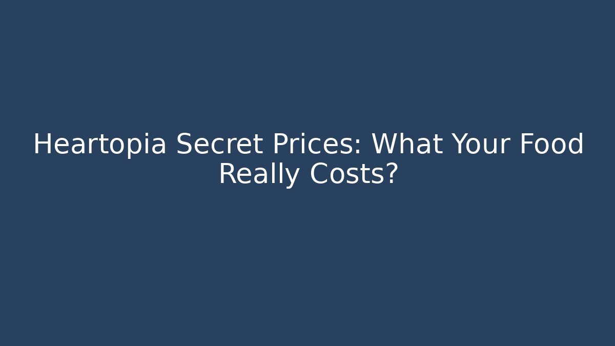 Heartopia Secret Prices: What Your Food Really Costs?