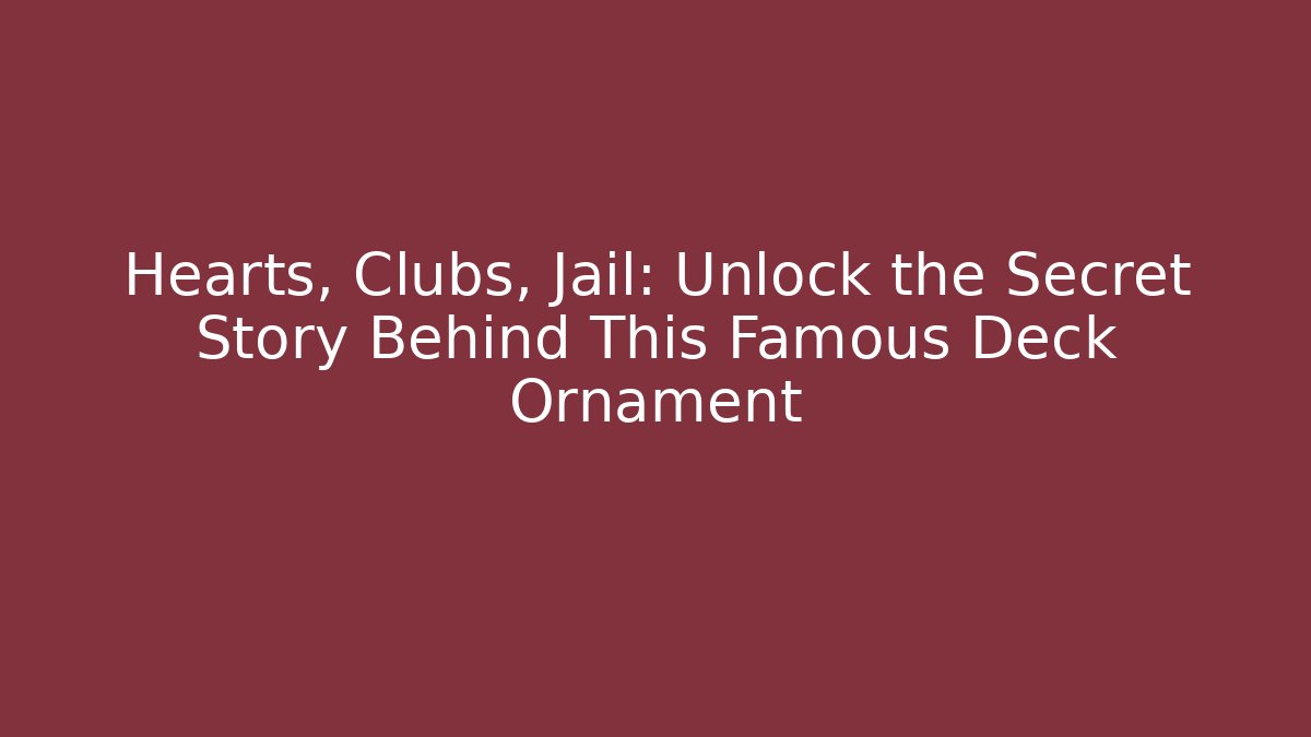 Hearts, Clubs, Jail: Unlock the Secret Story Behind This Famous Deck Ornament