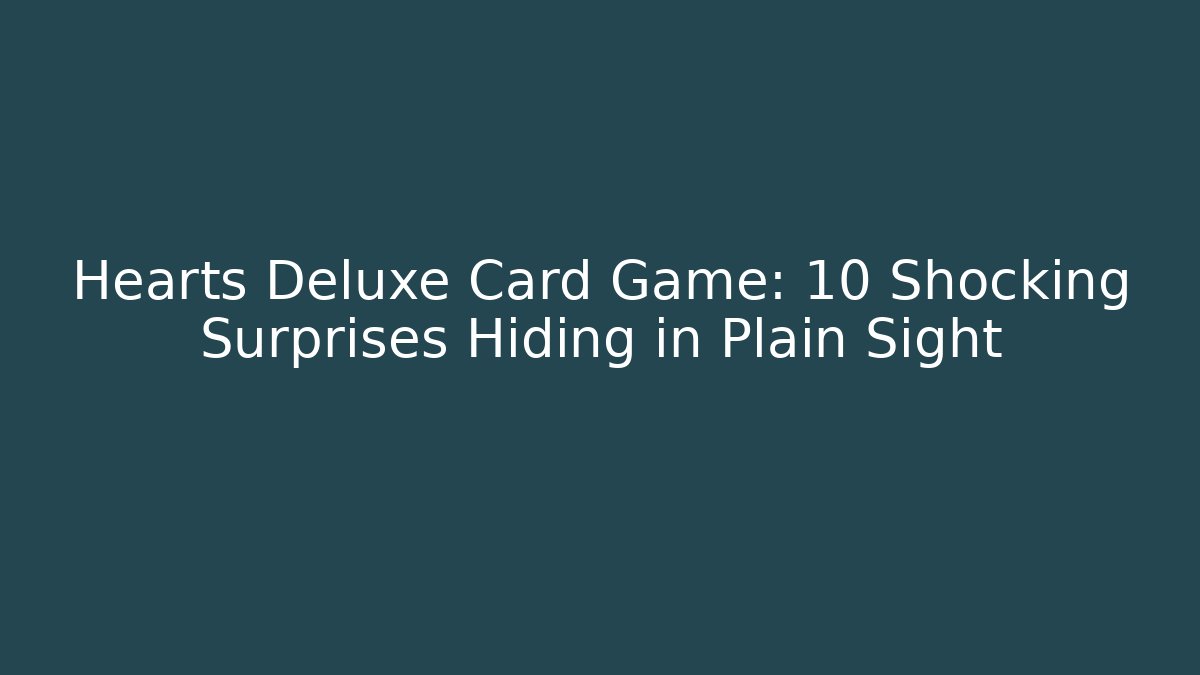 Hearts Deluxe Card Game: 10 Shocking Surprises Hiding in Plain Sight