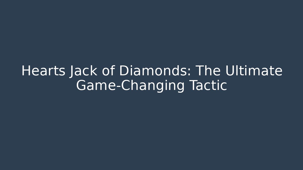 Hearts Jack of Diamonds: The Ultimate Game-Changing Tactic - Critter Realm