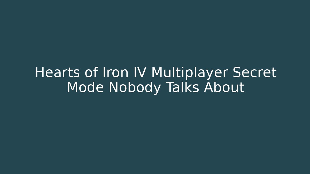 Hearts of Iron IV Multiplayer Secret Mode Nobody Talks About