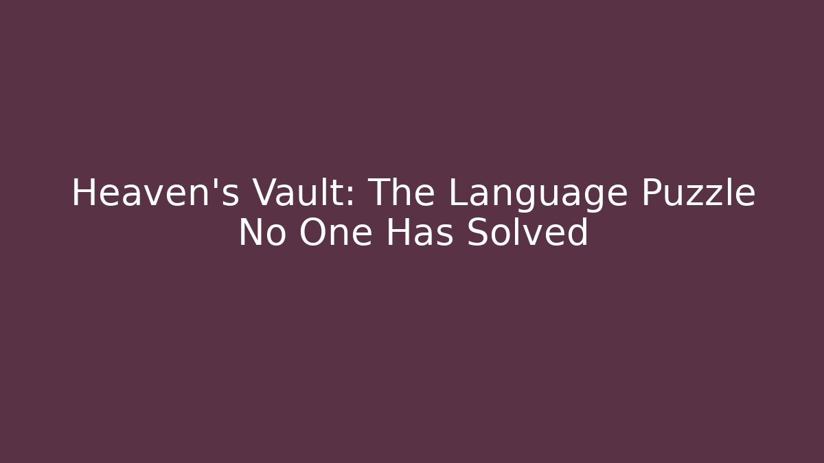 Heaven's Vault: The Language Puzzle No One Has Solved