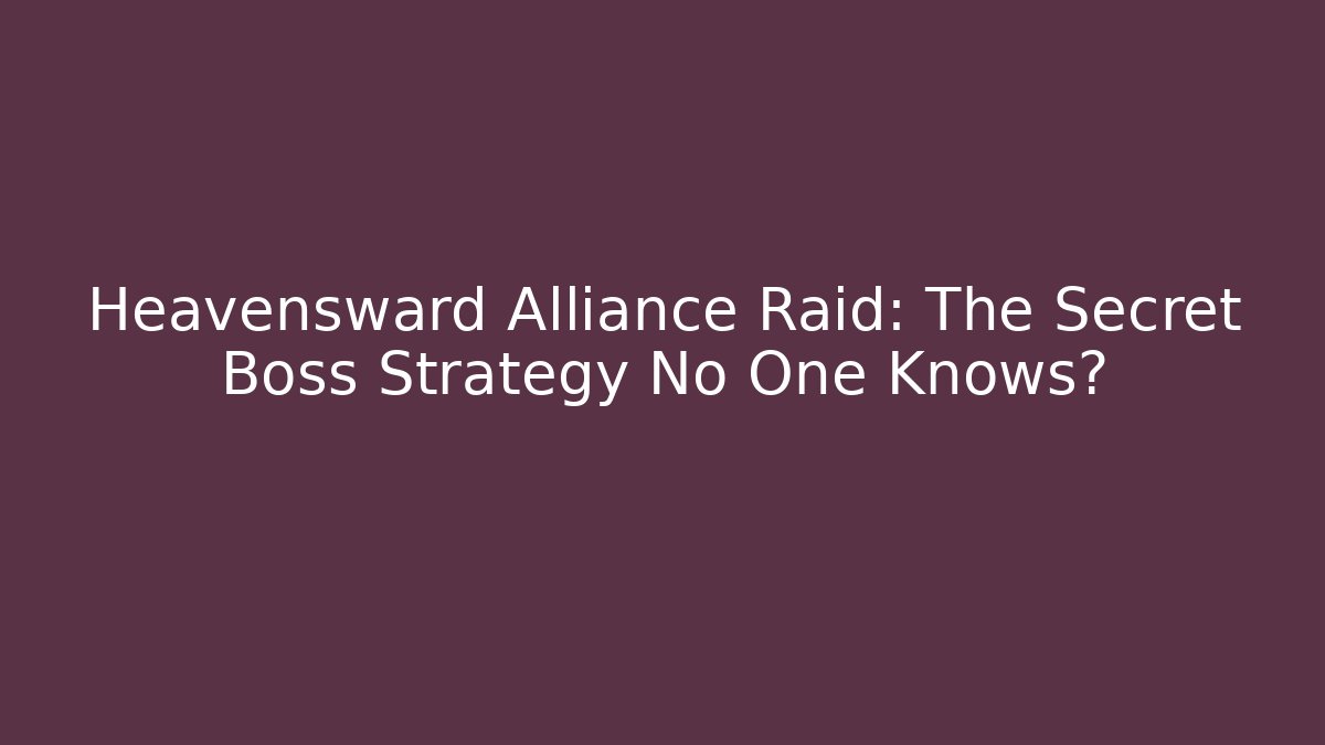 Heavensward Alliance Raid: The Secret Boss Strategy No One Knows?