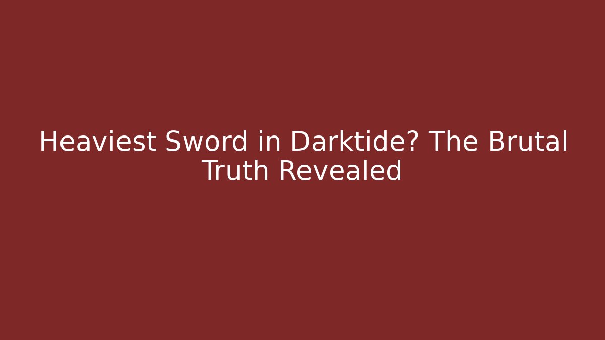 Heaviest Sword in Darktide? The Brutal Truth Revealed