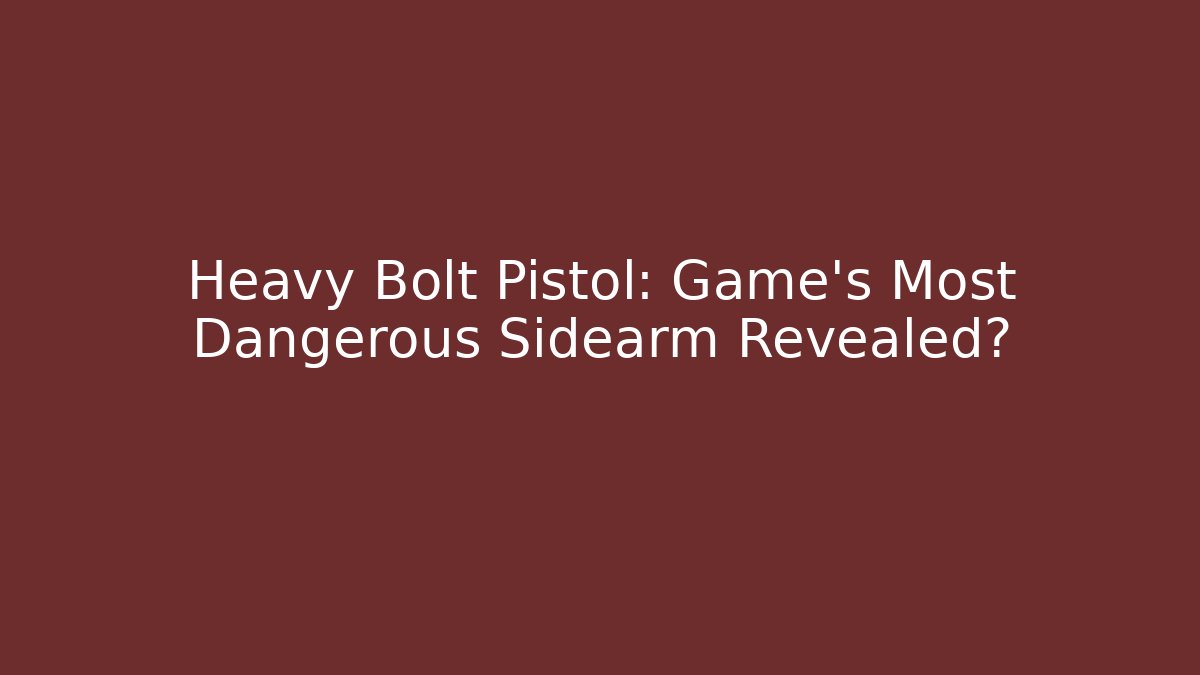 Heavy Bolt Pistol: Game's Most Dangerous Sidearm Revealed? - Critter Realm