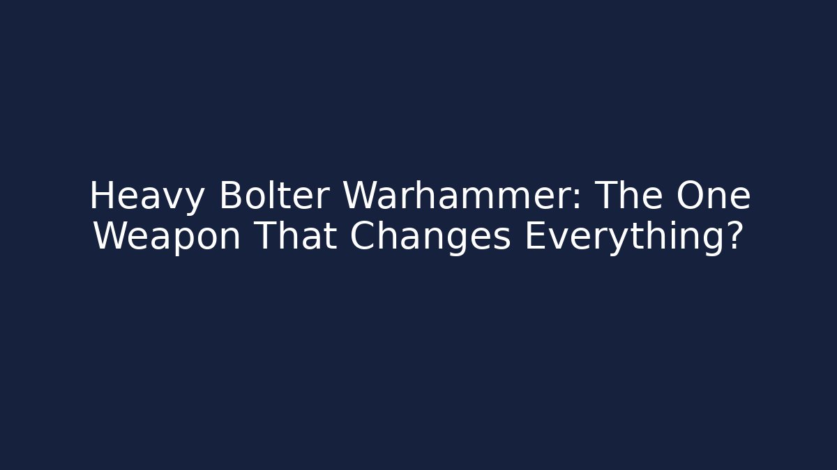 Heavy Bolter Warhammer: The One Weapon That Changes Everything?