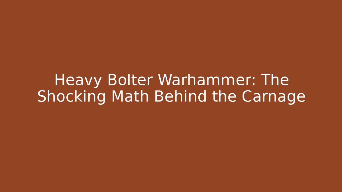 Heavy Bolter Warhammer: The Shocking Math Behind the Carnage