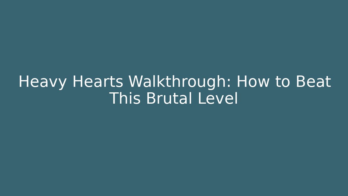 Heavy Hearts Walkthrough: How to Beat This Brutal Level - Critter Realm