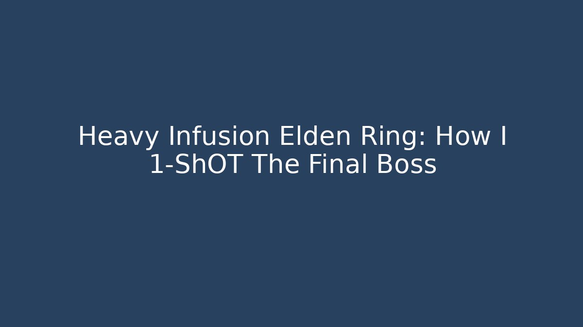 Heavy Infusion Elden Ring: How I 1-ShOT The Final Boss