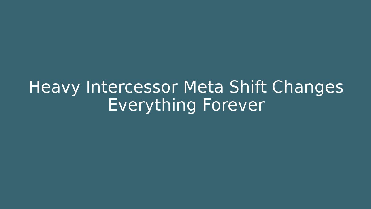 Heavy Intercessor Meta Shift Changes Everything Forever - Critter Realm