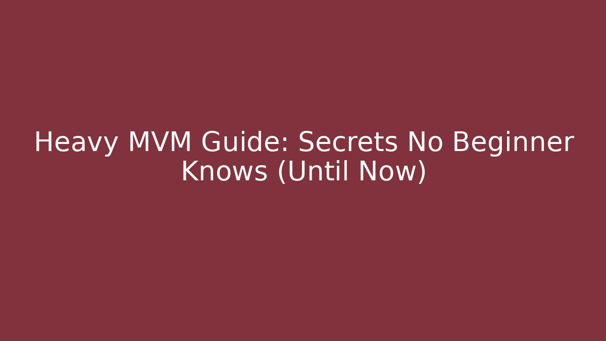 Heavy MVM Guide: Secrets No Beginner Knows (Until Now)