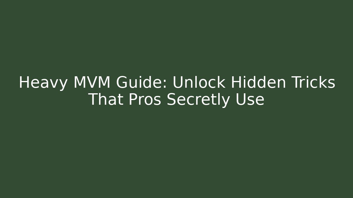 Heavy MVM Guide: Unlock Hidden Tricks That Pros Secretly Use