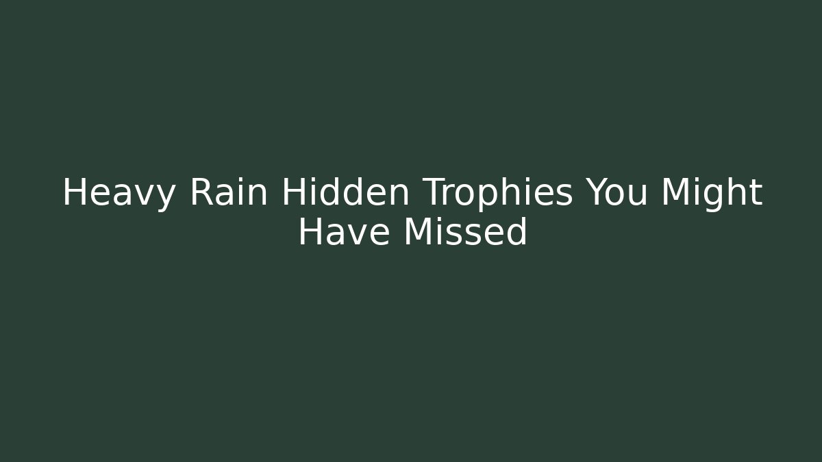 Heavy Rain Hidden Trophies You Might Have Missed