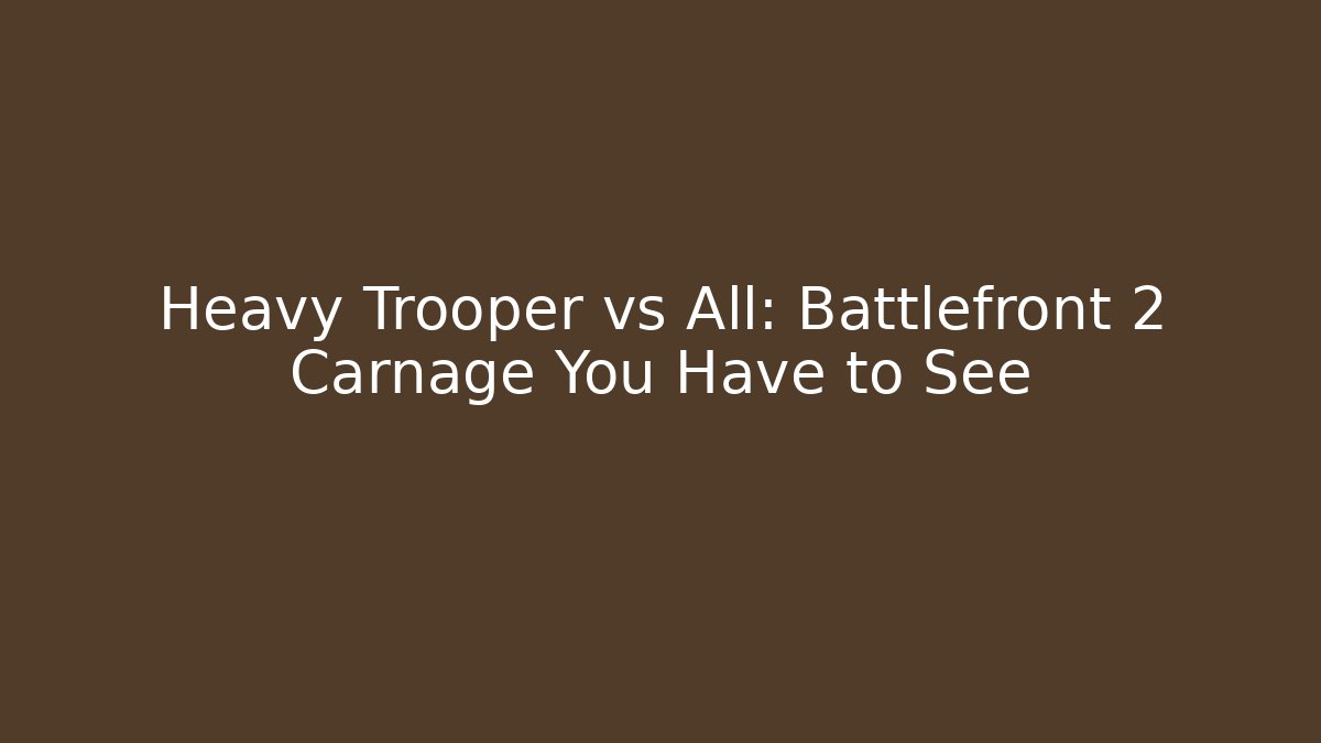 Heavy Trooper vs All: Battlefront 2 Carnage You Have to See