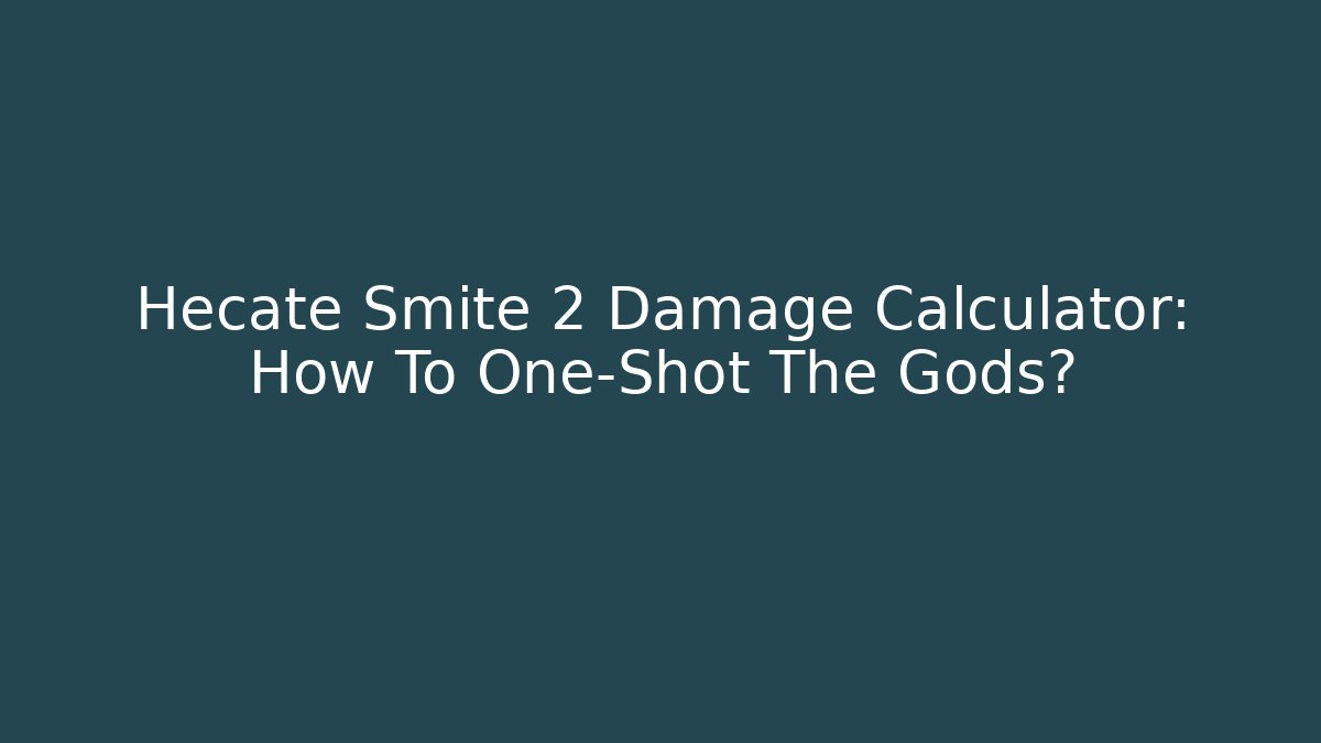 Hecate Smite 2 Damage Calculator: How To One-Shot The Gods?