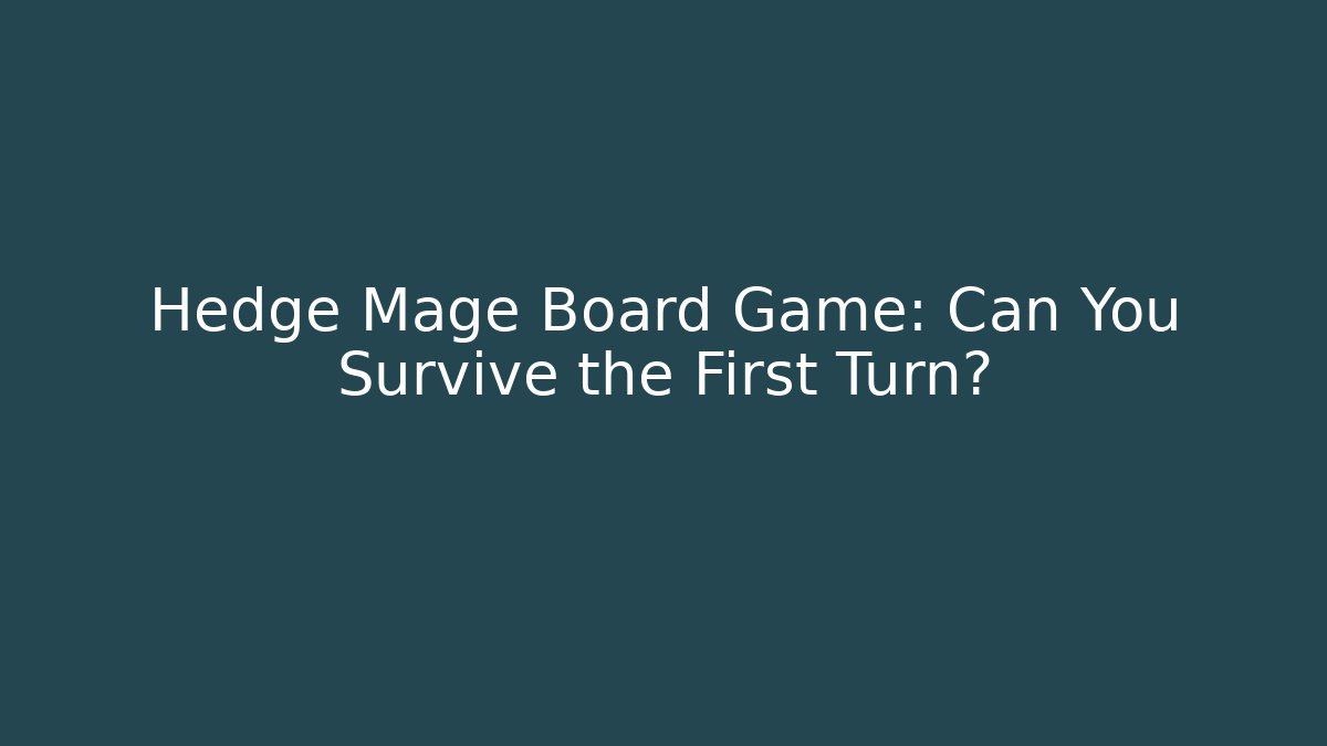 Hedge Mage Board Game: Can You Survive the First Turn?