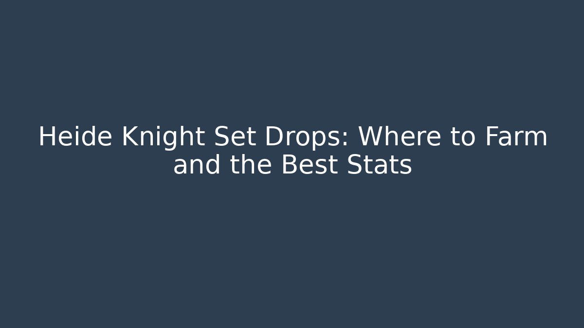 Heide Knight Set Drops: Where to Farm and the Best Stats