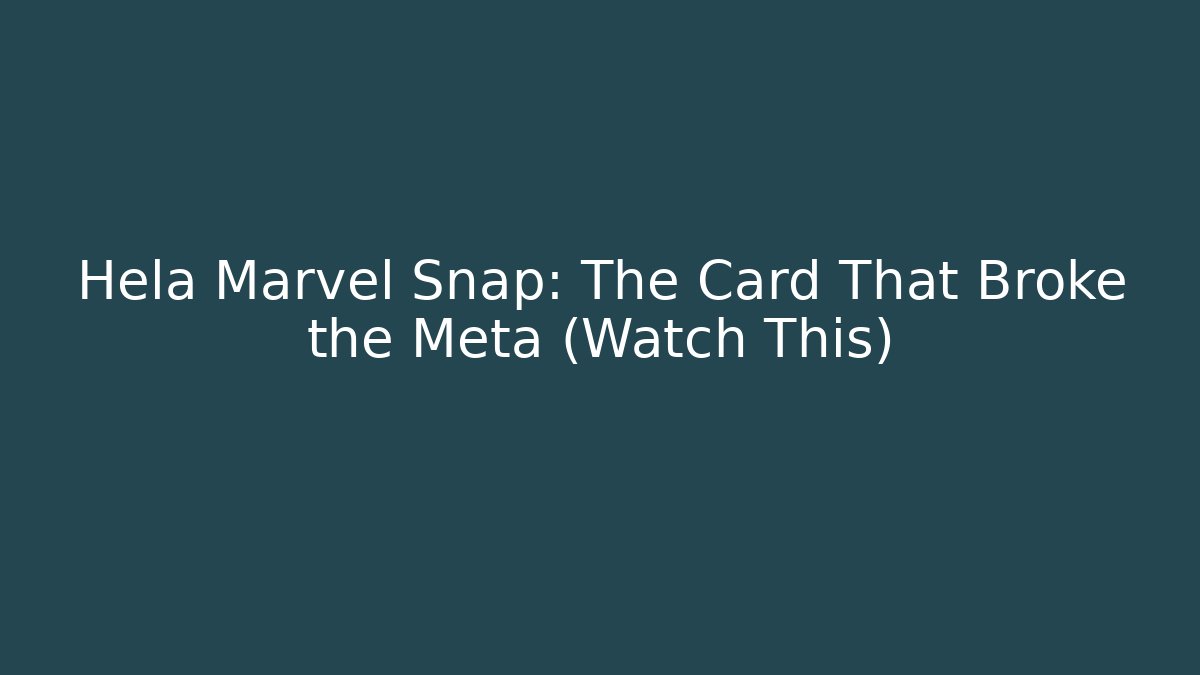 Hela Marvel Snap: The Card That Broke the Meta (Watch This)