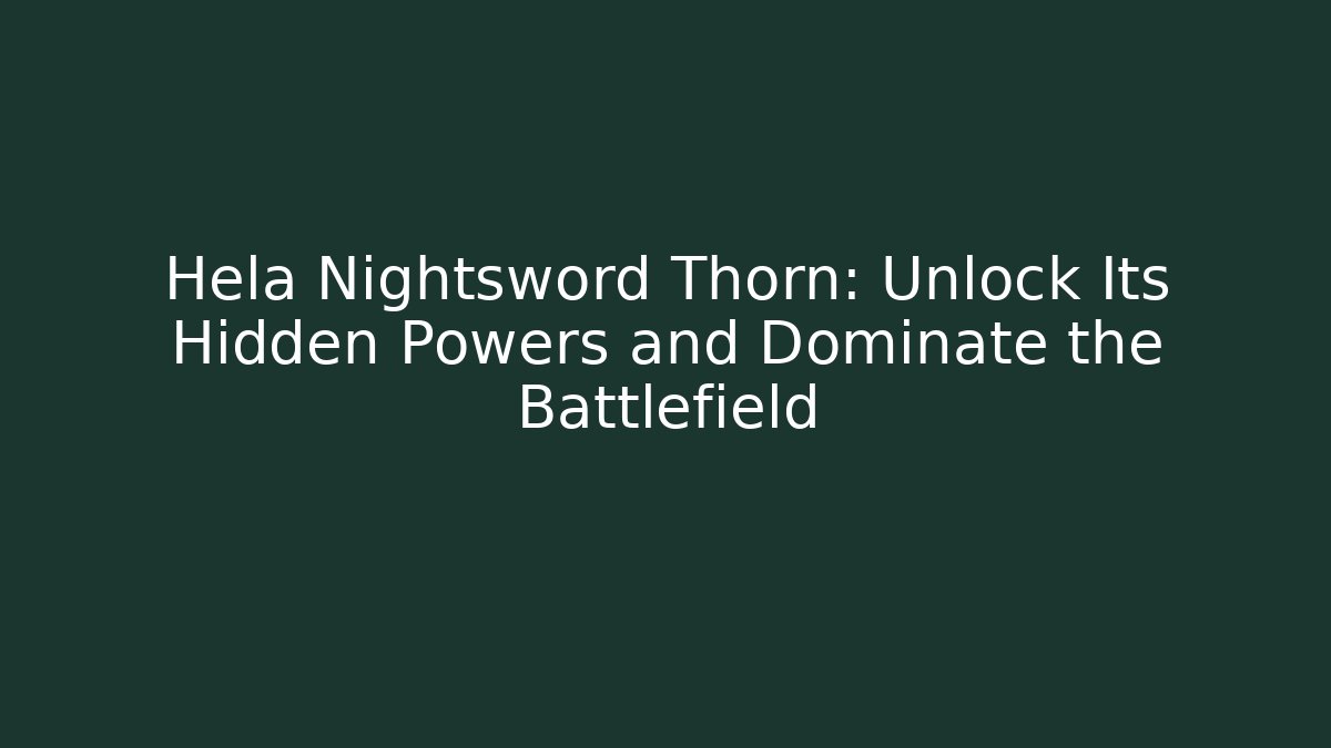Hela Nightsword Thorn: Unlock Its Hidden Powers and Dominate the Battlefield