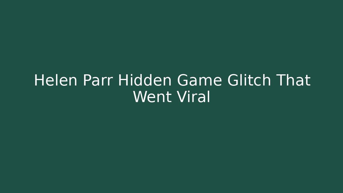 Helen Parr Hidden Game Glitch That Went Viral