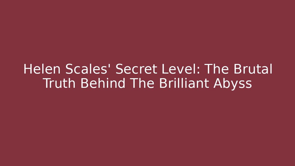 Helen Scales' Secret Level: The Brutal Truth Behind The Brilliant Abyss