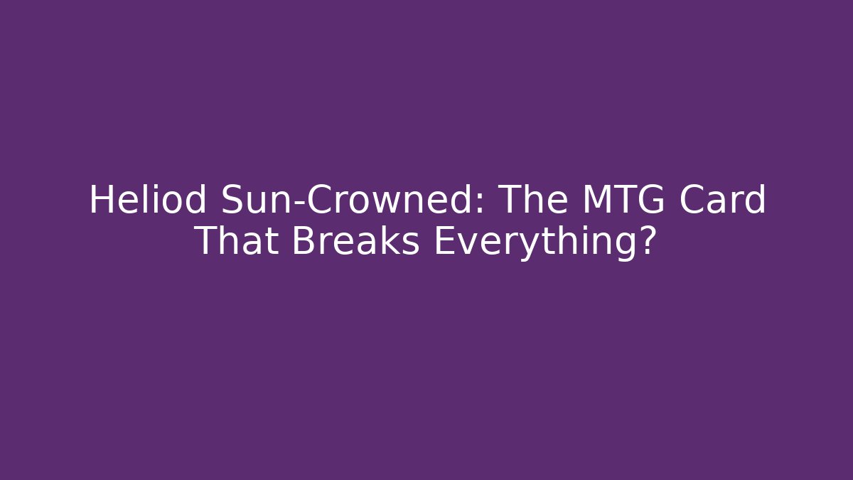 Heliod Sun-Crowned: The MTG Card That Breaks Everything?