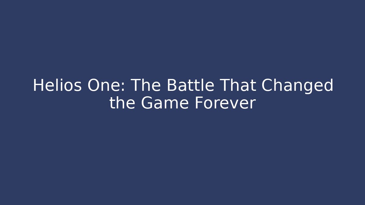 Helios One: The Battle That Changed the Game Forever
