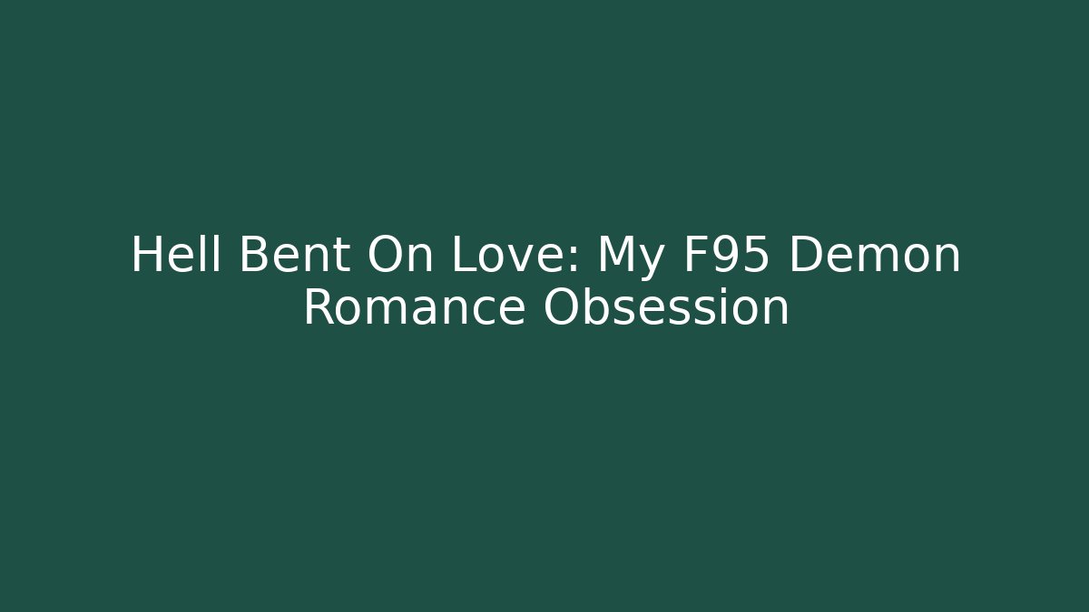 Hell Bent On Love: My F95 Demon Romance Obsession