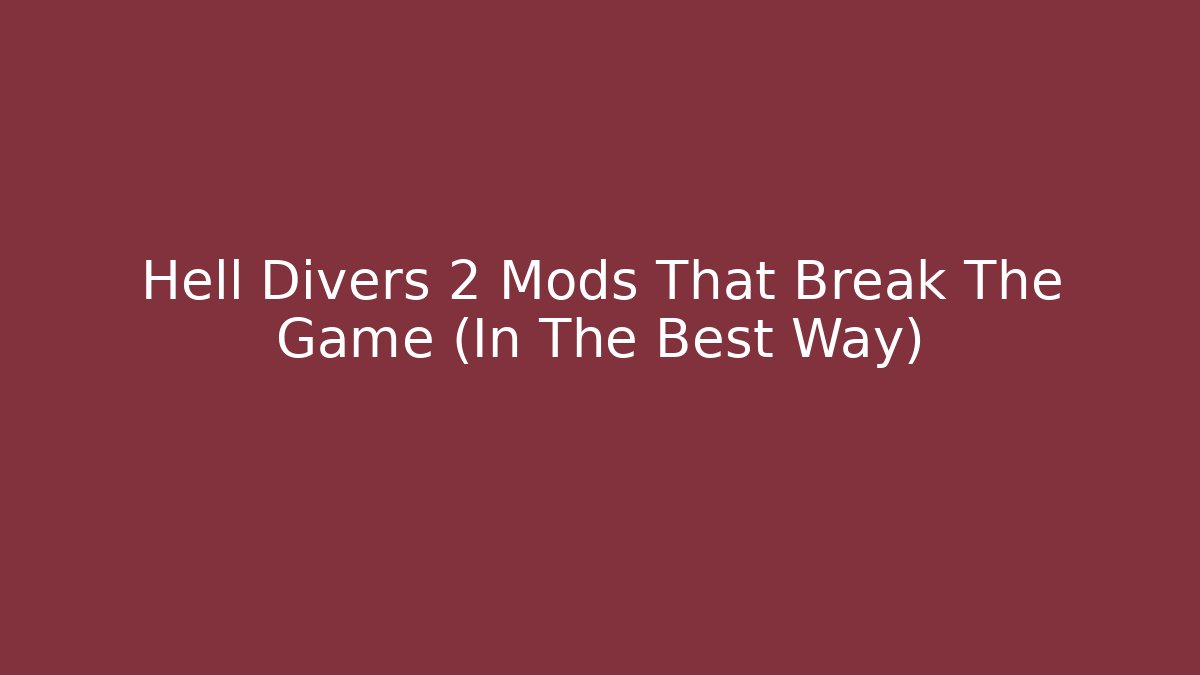 Hell Divers 2 Mods That Break The Game (In The Best Way)
