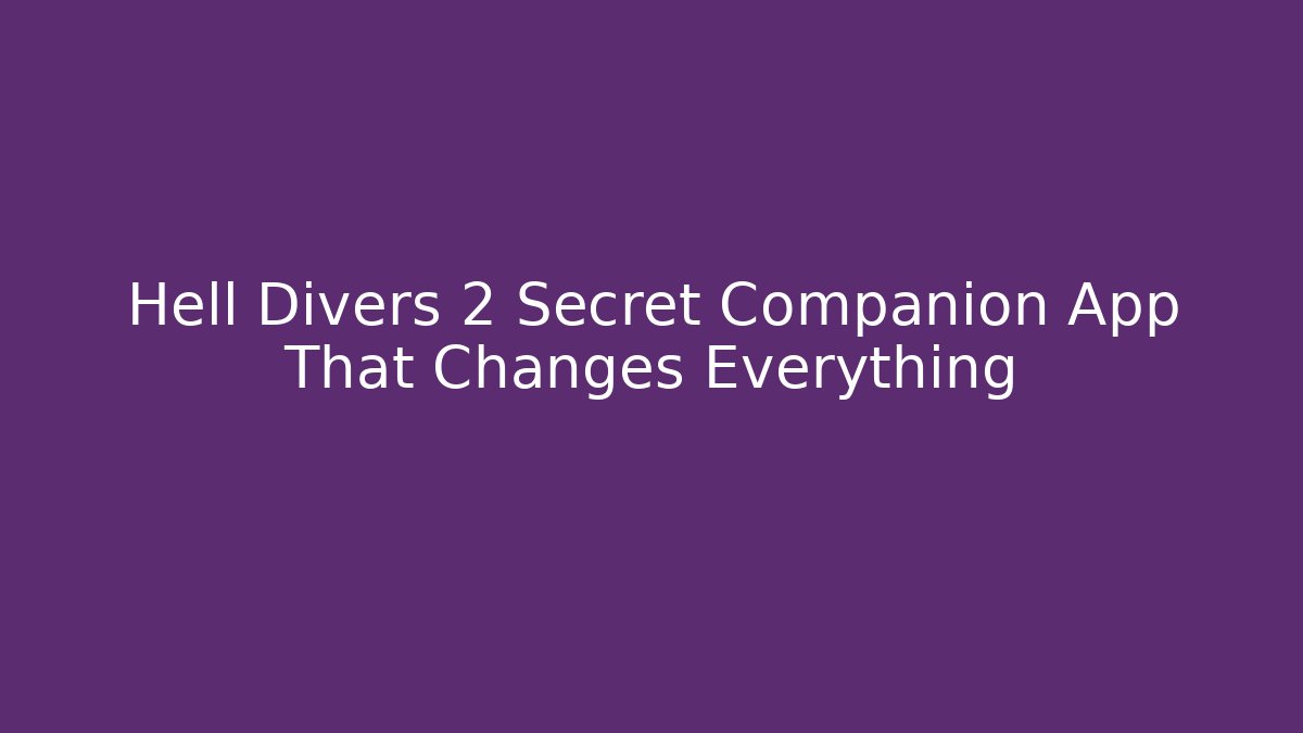 Hell Divers 2 Secret Companion App That Changes Everything