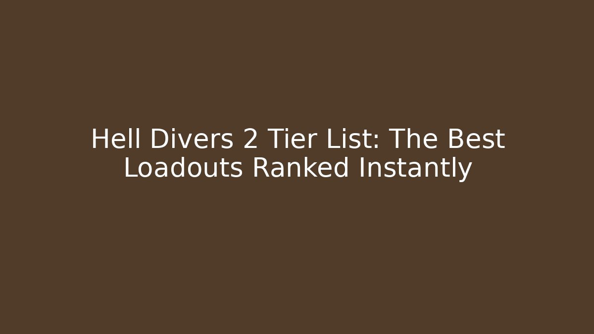 Hell Divers 2 Tier List: The Best Loadouts Ranked Instantly