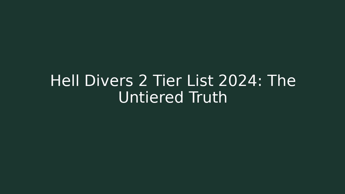 Hell Divers 2 Tier List 2024: The Untiered Truth