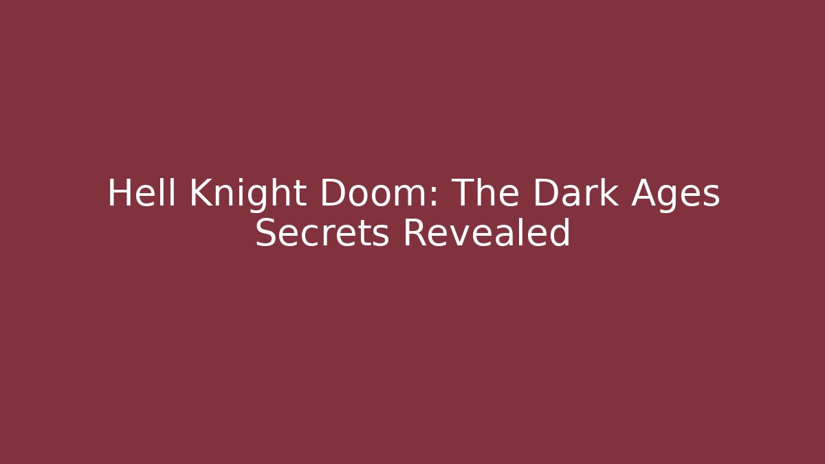 Hell Knight Doom: The Dark Ages Secrets Revealed - Critter Realm