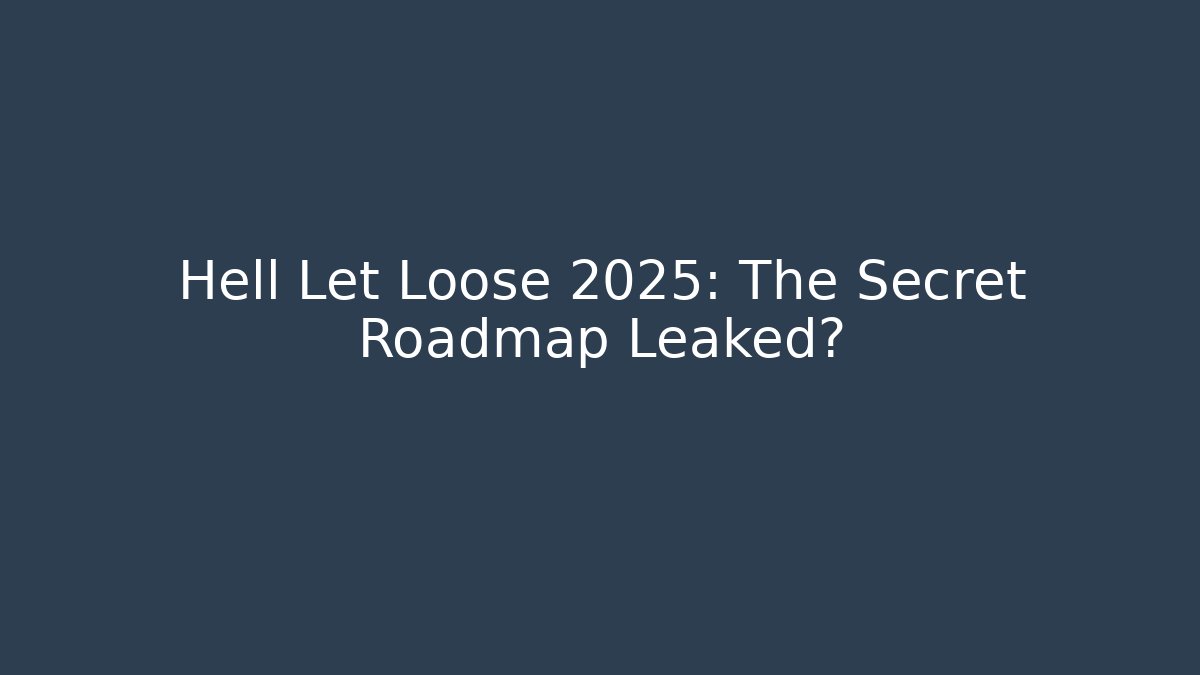 Hell Let Loose 2025: The Secret Roadmap Leaked? - Critter Realm