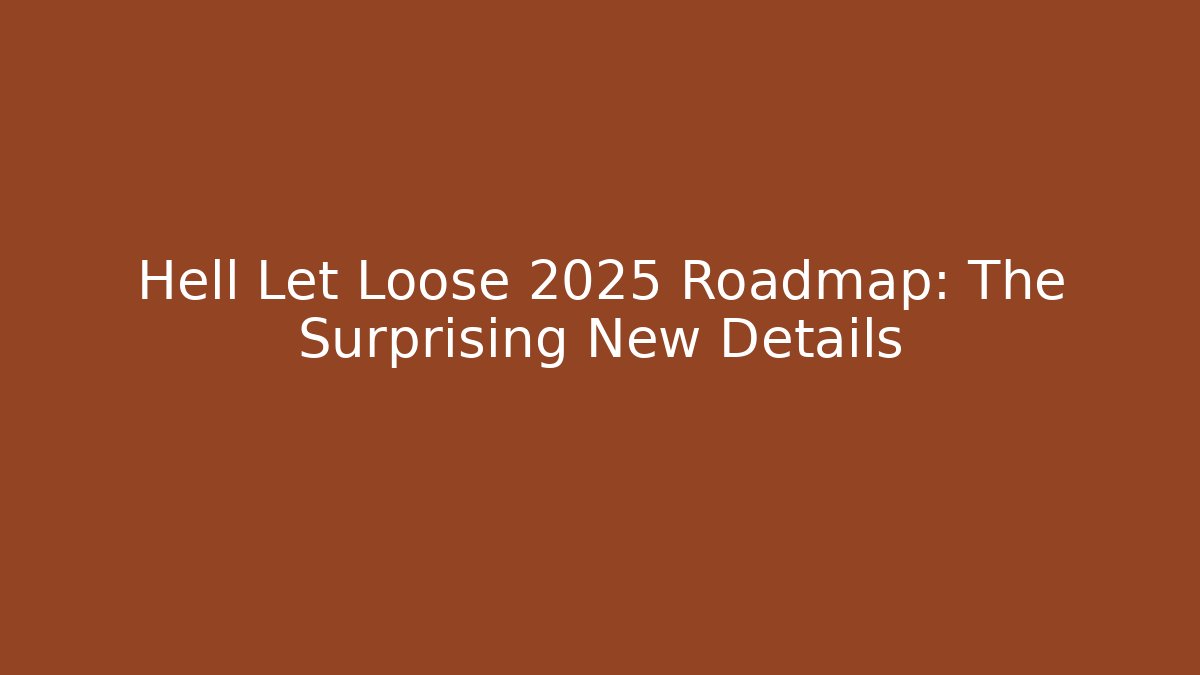 Hell Let Loose 2025 Roadmap: The Surprising New Details