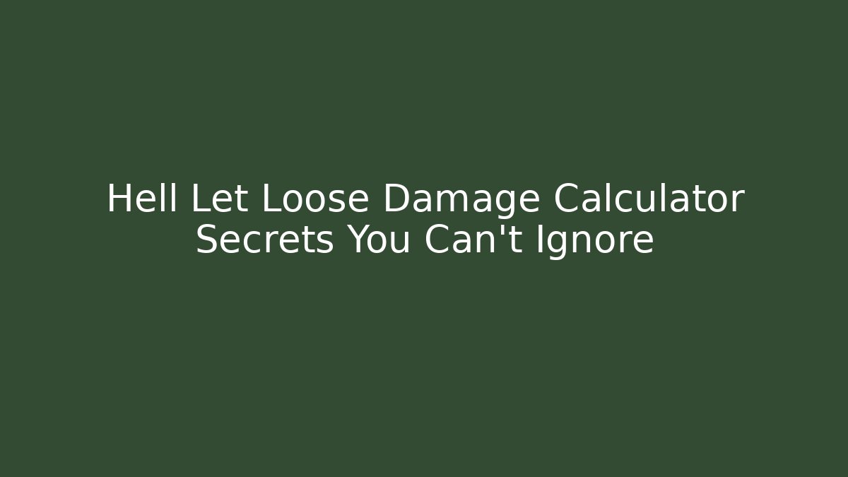Hell Let Loose Damage Calculator Secrets You Can't Ignore
