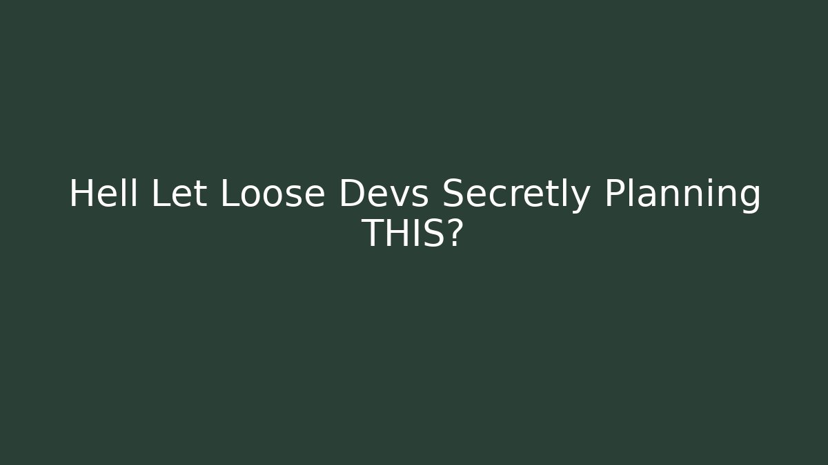 Hell Let Loose Devs Secretly Planning THIS?